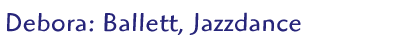 Debora: Ballett, Jazzdance